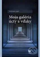 Moja galéria úcty a vďaky - Štefan Luby - kniha z kategorie Eseje, úvahy a glosy