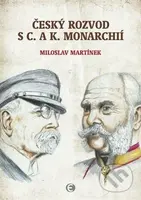 Český rozvod s c. a k. monarchií - Miloslav Martínek - kniha z kategorie Historie