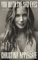 You with the Sad Eyes (A Memoir) - Christina Applegate