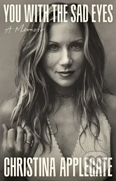 You with the Sad Eyes (A Memoir) - Christina Applegate