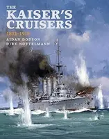 The Kaiser's Cruisers, 1871-1918 - Dodson Aidan, Dirk Nottelmann