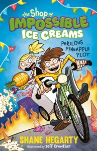 The Shop of Impossible Ice Creams: Perilous Pineapple Plot - Shane Hegarty