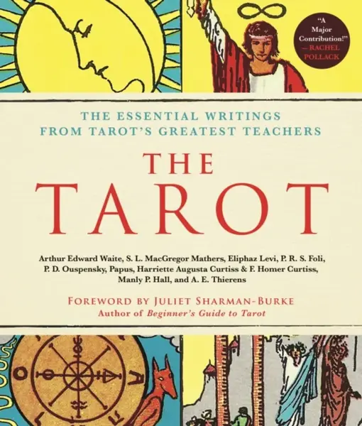 The Tarot: A Collection of Secret Wisdom from Tarot's Mystical Origins - Gérard Encausse-Papus, Arthur Edward Waite, P. D. Ouspenský, Manly P. Hall, S