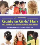 Cozys Complete Guide to Girls Hair - Friedman Cozy, Berk Sheryl
