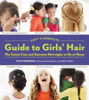 Cozys Complete Guide to Girls Hair - Friedman Cozy, Berk Sheryl