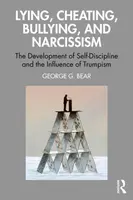 Lying, Cheating, Bullying and Narcissism - George G. Bear