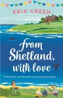 From Shetland, With Love (Friendship can blossom in unexpected places...a heartwarming and uplifting staycation treat of a read!) - kniha z kategorie…