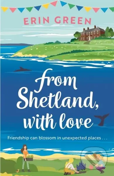 From Shetland, With Love (Friendship can blossom in unexpected places...a heartwarming and uplifting staycation treat of a read!) - kniha z kategorie…