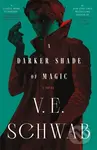 Darker Shade of Magic (A Novel) - V. E. Schwab