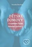 Dětské domovy v systému české ústavní výchovy - Veronika Štenclová