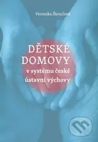 Dětské domovy v systému české ústavní výchovy - Veronika Štenclová