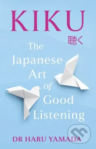 Kiku (The Japanese Art of Good Listening) - Haru Yamada