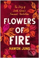 Flowers of Fire (The Inside Story of South Korea's Feminist Movement and What It Means for Women's Rights Worldwide) - kniha z kategorie Humanitní a…