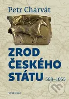 Zrod českého státu (568 - 1055) - Petr Charvát - kniha z kategorie Středověk