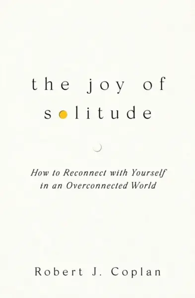 The Joy of Solitude - Robert J Coplan