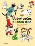 Dobrý večer, dobrou noc (poškozená) - Josef Lada, František Nepil, Rudolf Čechura, Václav Čtvrtek, Ljuba Štíplová, Pavel Šrut, Petr Chvojka, Pavel Tei