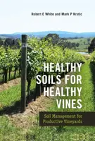 Healthy Soils for Healthy Vines - Robert L. White, Mark  Krstic