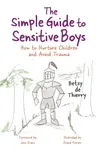 The Simple Guide to Sensitive Boys - Betsy de Thierry