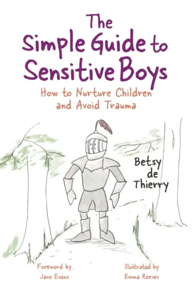The Simple Guide to Sensitive Boys - Betsy de Thierry