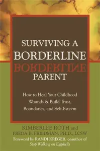 Surviving A Borderline Parent - Freda B. Friedman, Kimberlee Roth