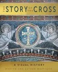 The Story of the Cross - Martyn Whittock, Esther Whittock