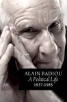 A Political Life: 1937 - 1985 - Alain Badiou