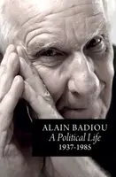 A Political Life: 1937 - 1985 - Alain Badiou