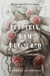 Tenderly, I Am Devoured - Lyndall Clipstone