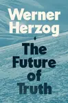 The Future of Truth - Werner Herzog