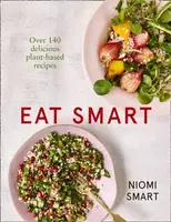 Eat Smart â€“ Over 140 Delicious Plant-Based Recipes - Niomi Smart