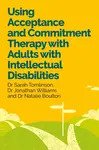 Using Acceptance and Commitment Therapy with Adults with Intellectual Disabilities - Dr Jonathan Williams, Dr Sarah Tomlinson, Dr Natalie Boulton