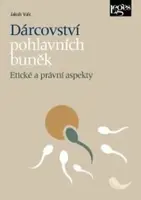 Dárcovství pohlavních buněk - Etické a právní aspekty - Jakub Valc