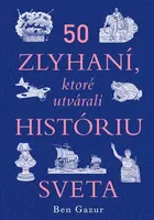 50 zlyhaní, ktoré utvárali históriu sveta - Ben Gazur