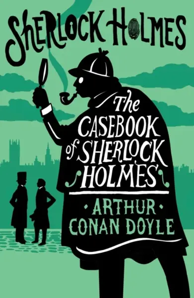 The Casebook of Sherlock Holmes - Sir Arthur Conan Doyle