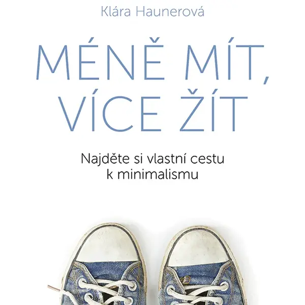 Kniha: Méně mít, více žít od Haunerová Klára