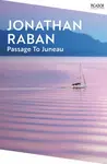 Passage To Juneau - Jonathan Raban