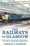 The Railways of Glasgow - Gordon D. Webster
