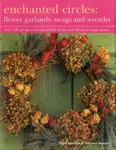 Enchanted Circles: Flower Garlands, Swags and Wreaths - Fiona Barnett, Moore Terence