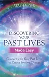 Discovering Your Past Lives Made Easy - Atasha Fyfe