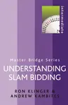 Understanding Slam Bidding - Ron Klinger, Andrew Kambites