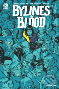 BYLINES IN BLOOD - Erica Schultz, Mike Marts, Van Jensen