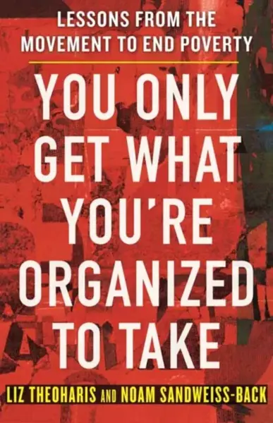 You Only Get What You're Organized to Take - Liz Theoharis, Noam Sandweiss-Back