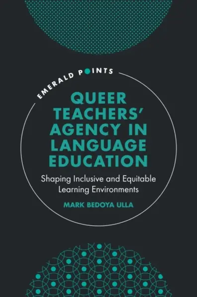 Queer Teachers' Agency in Language Education - Mark Bedoya  Ulla