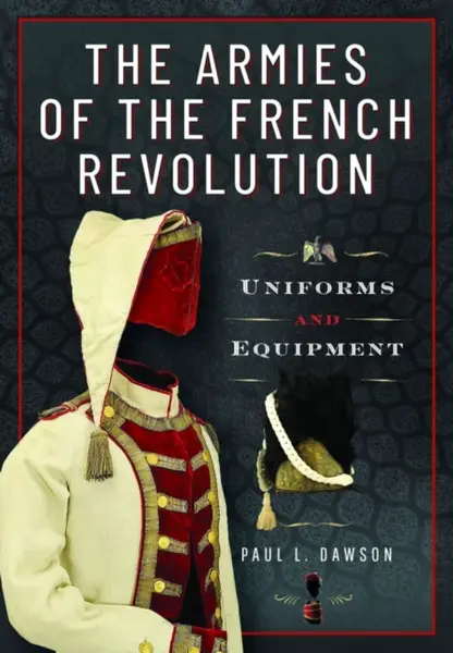 The Armies of the French Revolution - Paul L Dawson