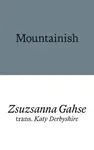 Mountainish - Zsuzsanna Gahse