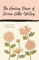 The Healing Power of Korean Letter Writing - Juhee Mun