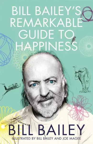 Bill Bailey's Remarkable Guide to Happiness - Bill Bailey