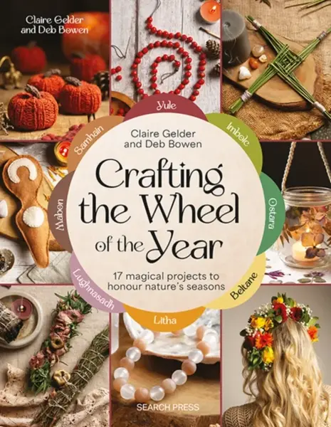 Crafting the Wheel of the Year - Claire Gelder, Deb Bowen