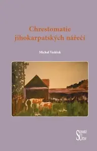Chrestomatie jihokarpatských nářečí - Michal Vašíček