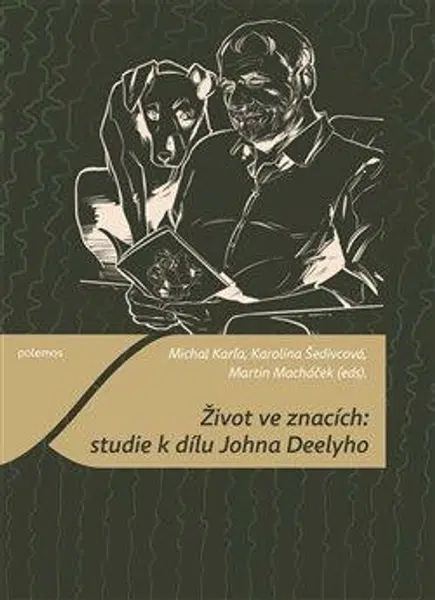 Život ve znacích: studie k dílu Johna Deelyho - Martin Macháček, Michal Karľa, Karolína Šedivcová